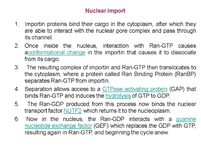 Nuclear import  Importin proteins bind their cargo in the cytoplasm, after which they